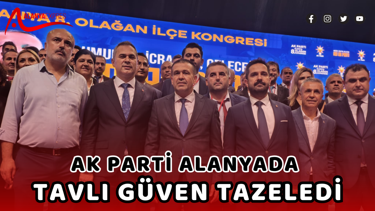 AK PARTİ ALANYA’DA  TAVLI GÜVEN TAZELEDİ