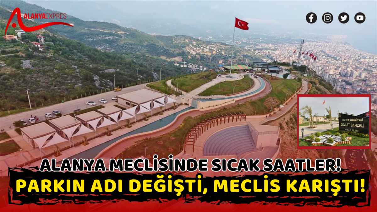 Alanya Meclisinde Sıcak Saatler! Parkın Adı Değişti, Meclis Karıştı!