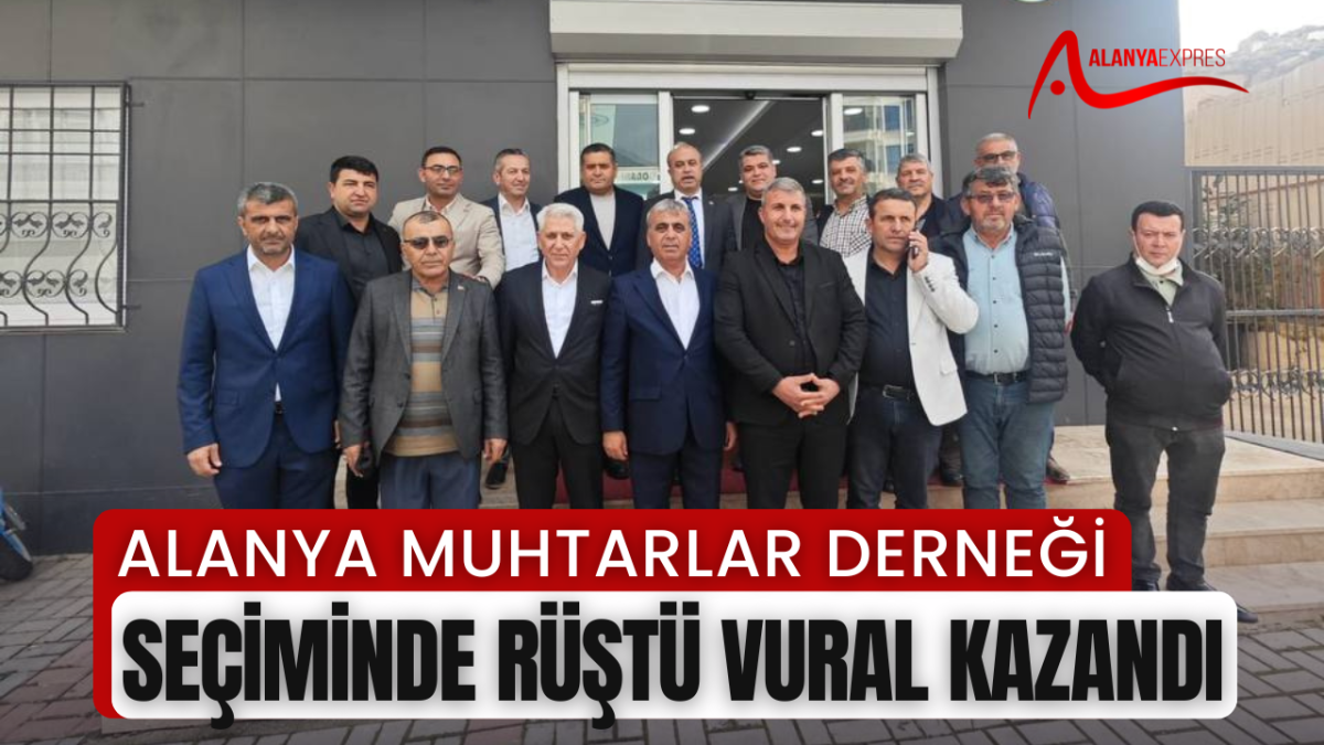 ALANYA MUHTARLAR DERNEĞİ SEÇİMİNDE RÜSTÜ VURAL KAZANDI