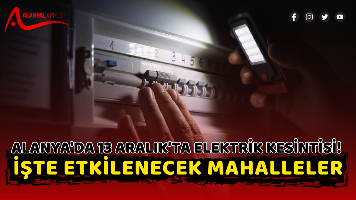 Alanya'da 13 Aralık’ta Elektrik Kesintisi! İşte Etkilenecek Mahalleler