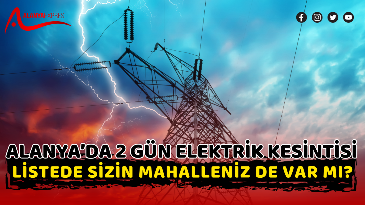 Alanya’da 2 gün elektrik Kesintisi Listede Sizin Mahalleniz de Var mı?