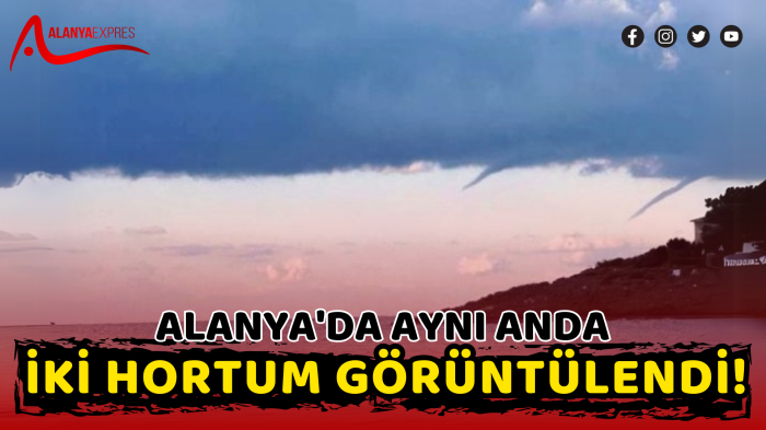 Alanya'da Aynı Anda İki Hortum Görüntülendi!