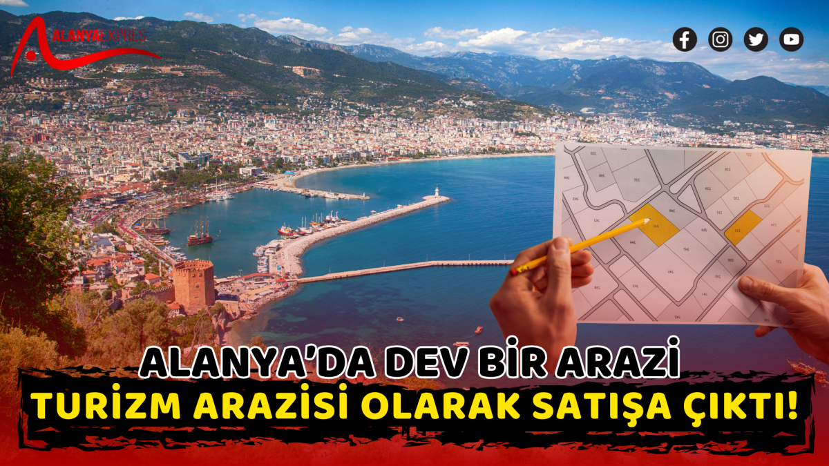 Alanya’da dev bir arazi Turizm arazisi olarak satışa çıktı! 