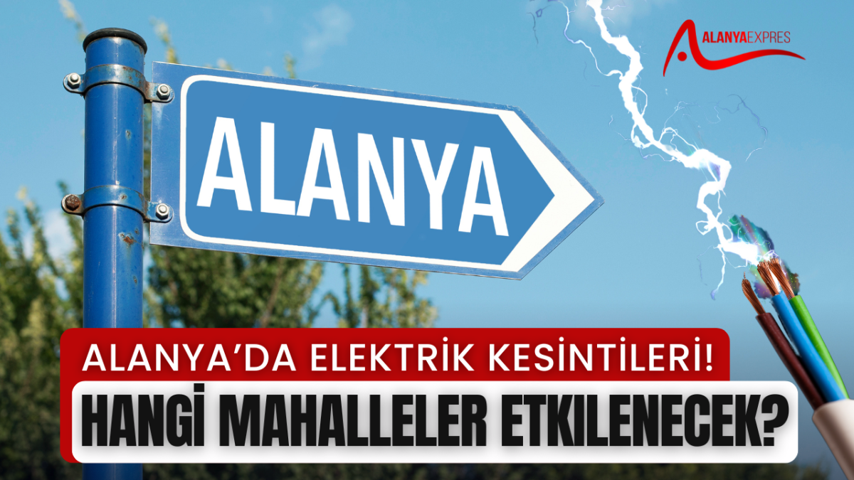 Alanya’da Elektrik Kesintileri! Hangi Mahalleler Etkilenecek?