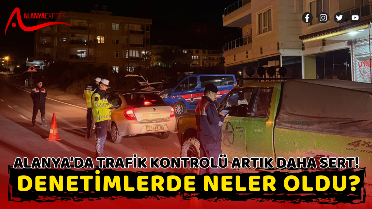 Alanya’da Trafik Kontrolü Artık Daha Sert! Denetimlerde Neler Oldu?