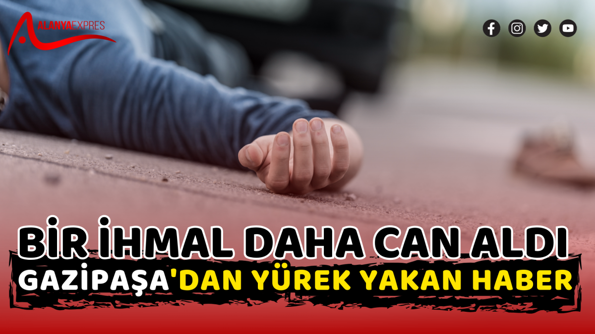 Bir İhmal Daha Can Aldı: Gazipaşa'dan Yürek Yakan Haber!