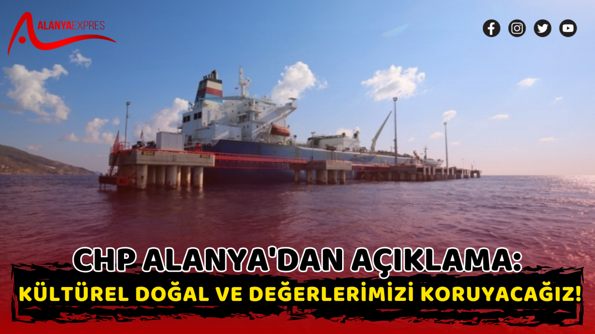 CHP Alanya'dan açıklama: Doğal ve Kültürel Değerlerimizi Koruyacağız!'