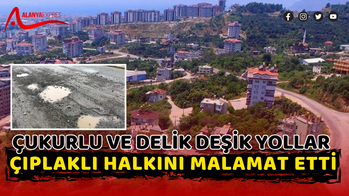 ÇUKURLU VE DELİK DEŞİK YOLLAR ÇIPLAKLI HALKINI MALAMAT ETTİ