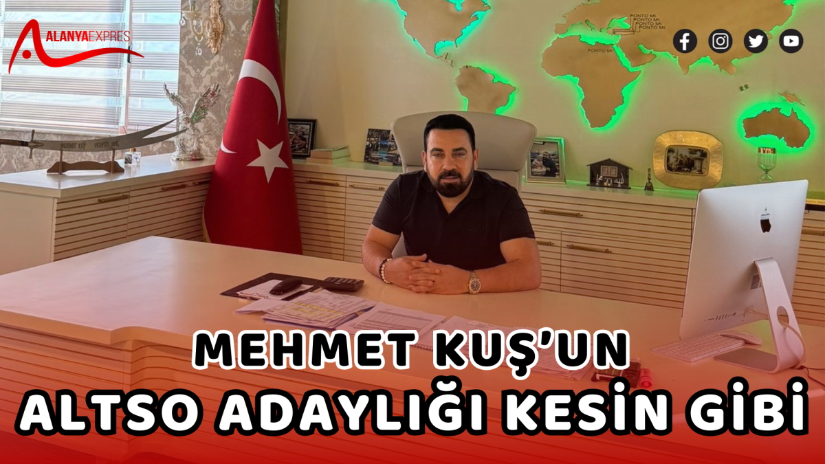 Mehmet Kuş ALTSO Başkanlığı İçin Sahaya İniyor: Adaylığı Kesin Gibi