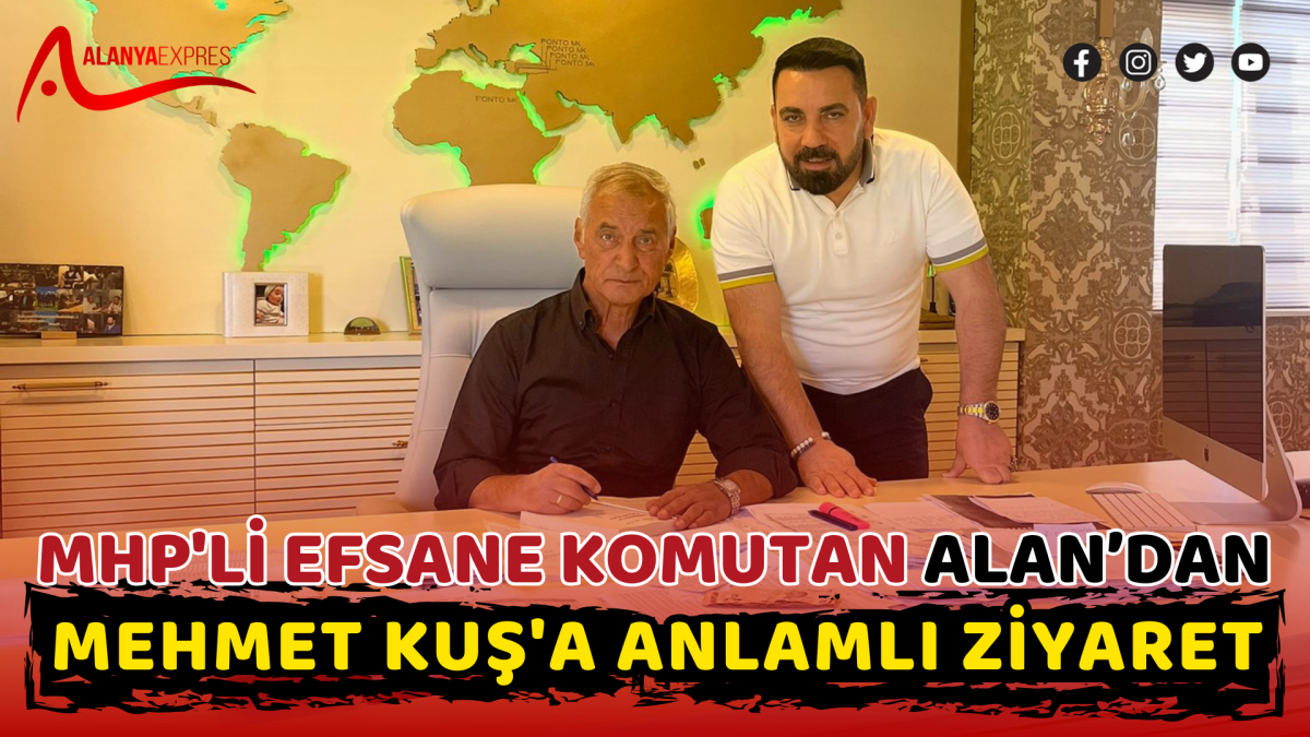 MHP'Lİ EFSANE KOMUTAN ALAN’DAN MEHMET KUŞ'A ANLAMLI ZİYARET