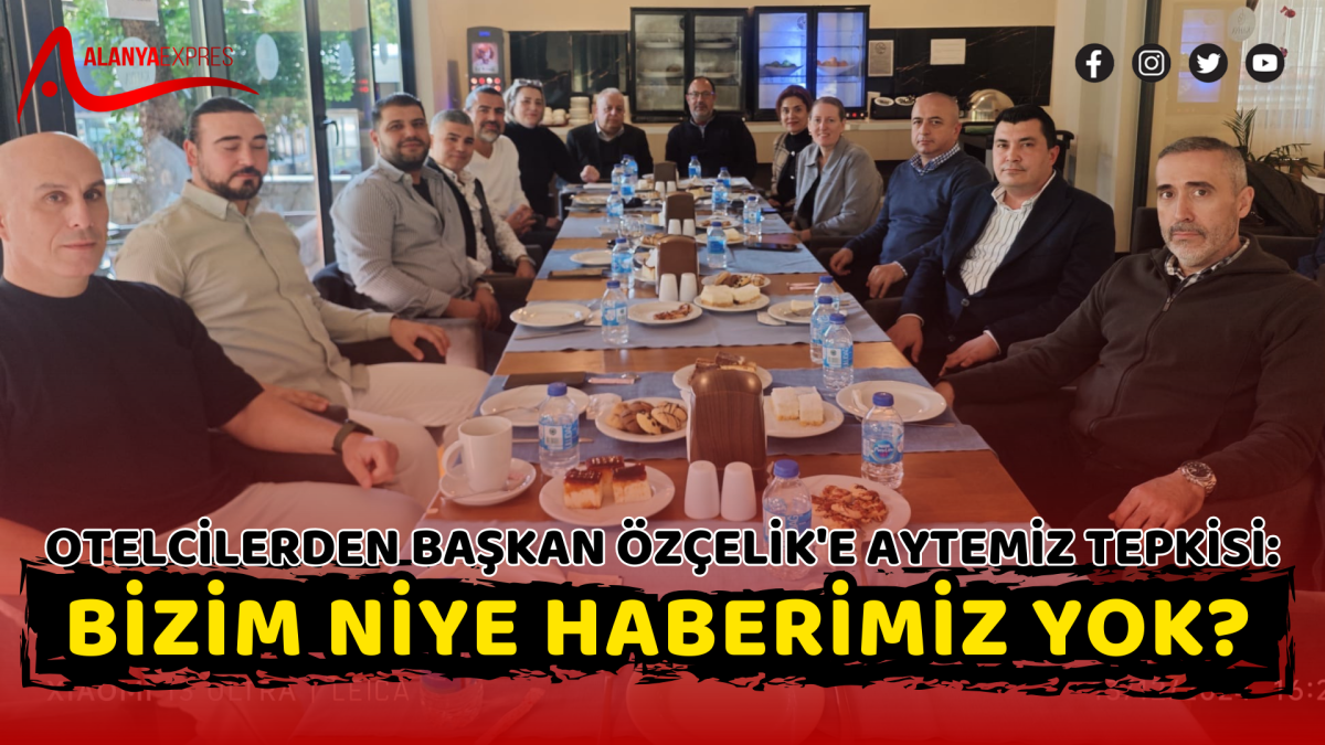 OTELCİLERDEN BAŞKAN ÖZÇELİK'E AYTEMİZ TEPKİSİ: 