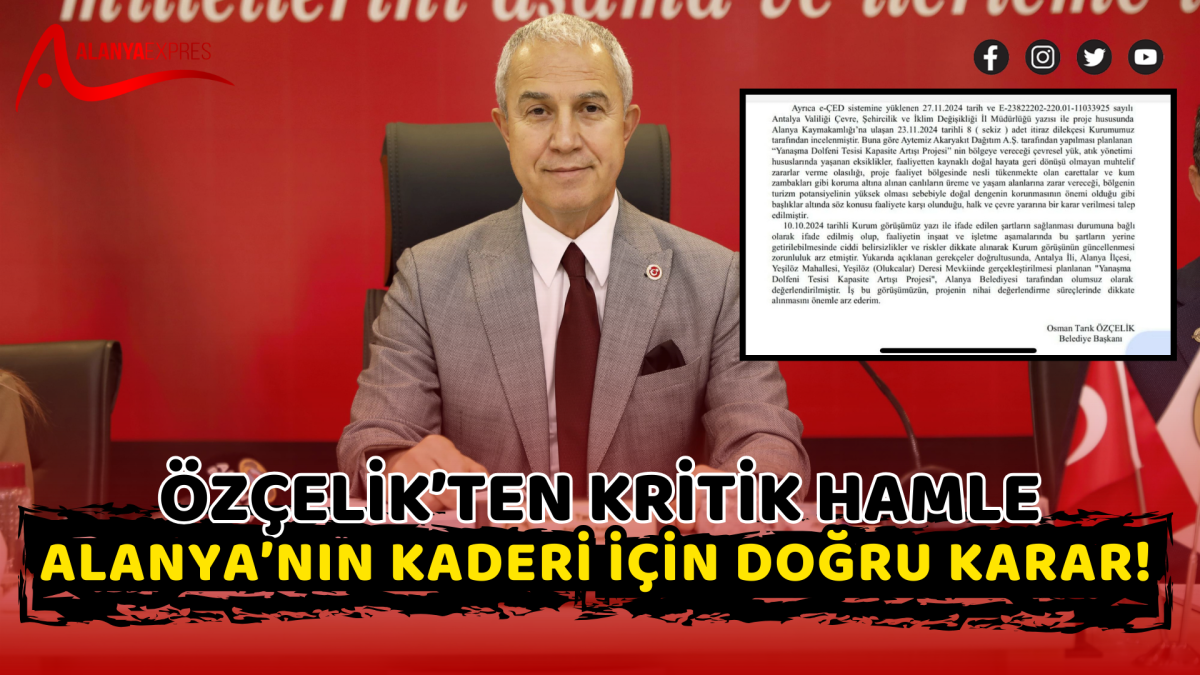 ÖZÇELİK’TEN KRİTİK HAMLE: ALANYA’NIN KADERİ İÇİN DOĞRU KARAR!