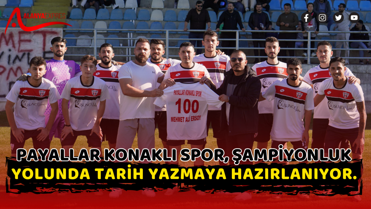 PAYALLAR KONAKLI SPOR, ŞAMPİYONLUK YOLUNDA TARİH YAZMAYA HAZIRLANIYOR.