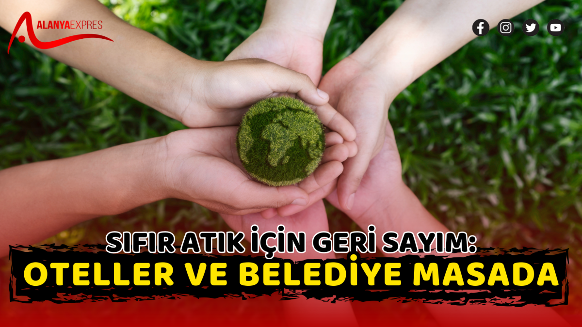 Sıfır Atık İçin Geri Sayım: Oteller ve Belediye Masada